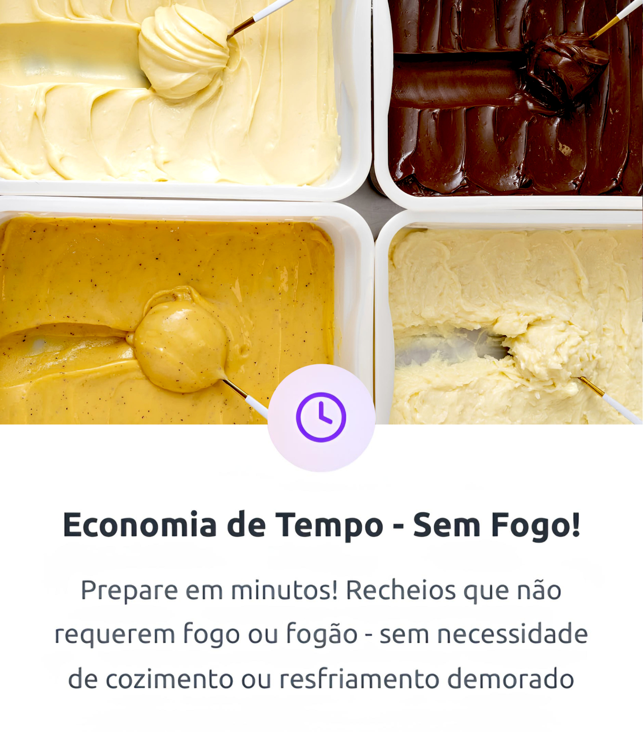 "Economia de Tempo - Sem Fogo!  Prepare em minutos! Recheios que não requerem fogo ou fogão - sem necessidade de cozimento ou resfriamento demorado"