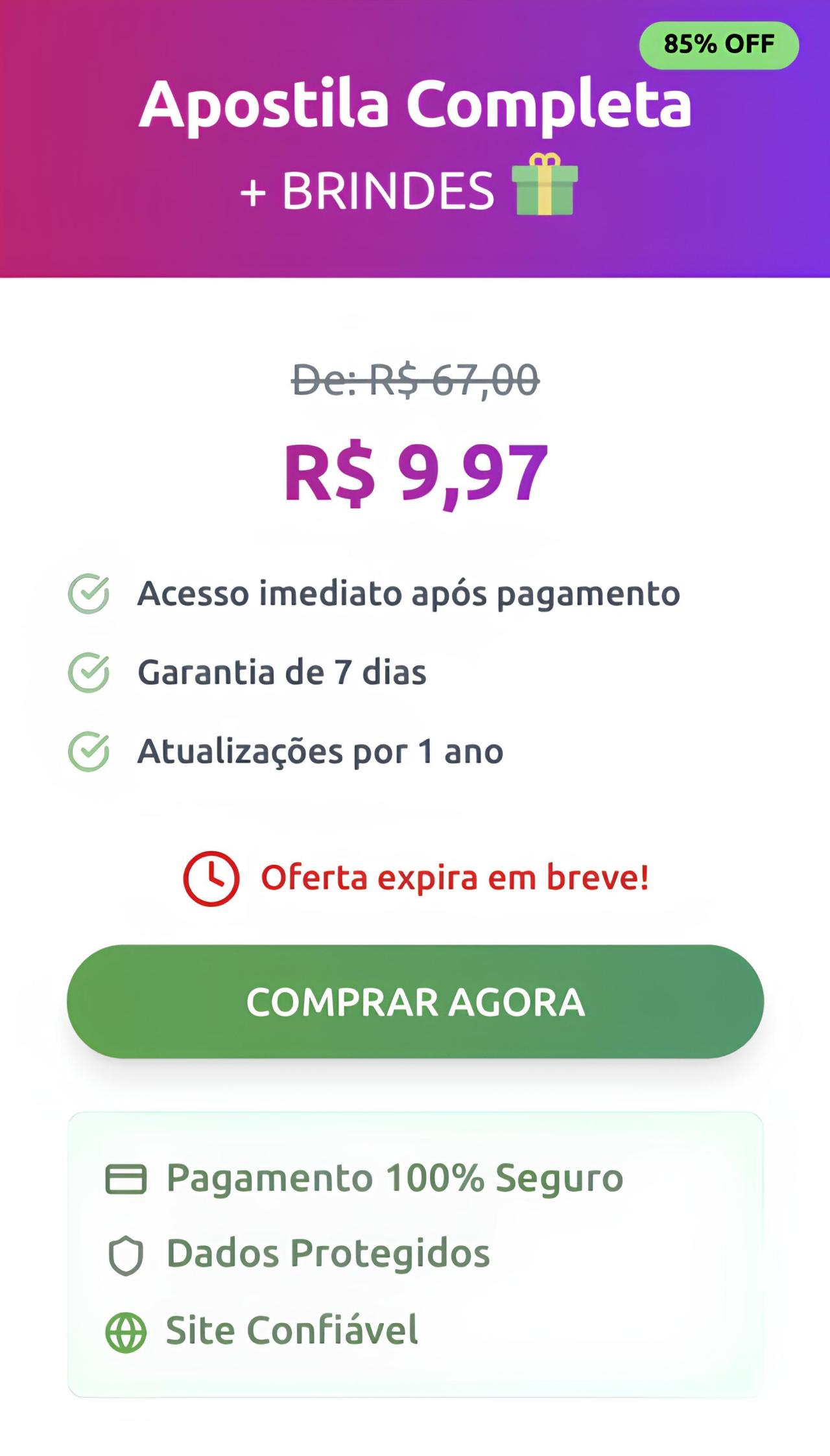 COMPRAR AGORA! 85 off. Apostila Completa + Brindes  De: R$ 67,00 por R$ 9,97 Acesso imediato após pagamento, Garantia de 7 dias, Atualizações por 1 ano. Oferta expira em breve!  Pagamento 100% Seguro Dados Protegidos Site Confiável.