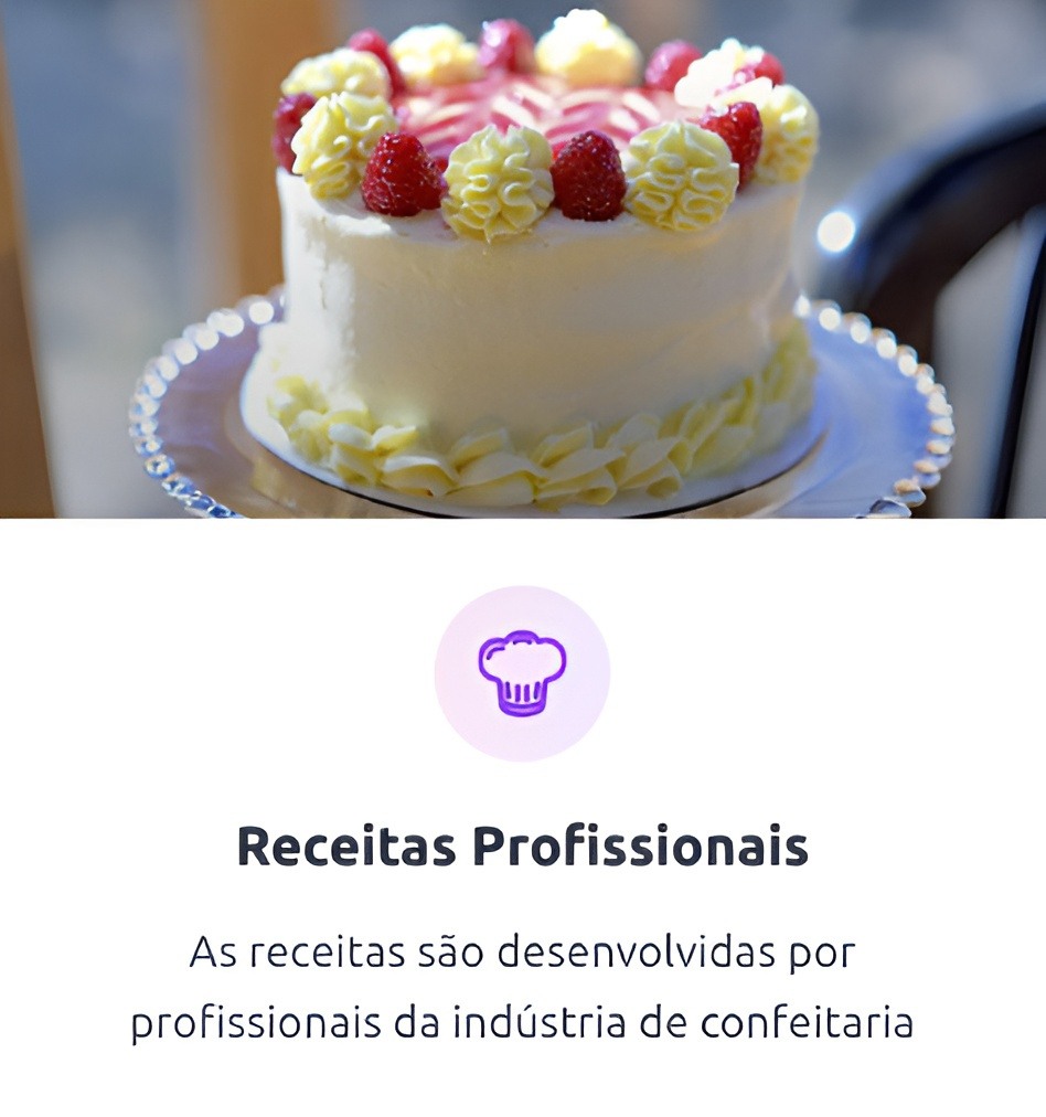 "Receitas Profissionais  As receitas são desenvolvidas por profissionais da indústria de confeitaria"