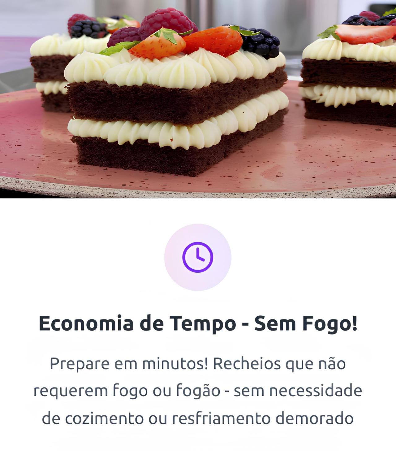 "Economia de Tempo - Sem Fogo!  Prepare em minutos! Recheios que não requerem fogo ou fogão - sem necessidade de cozimento ou resfriamento demorado"